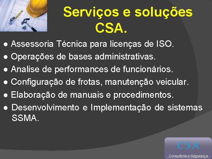 Serviços e soluções CSA. ● Assessoria Técnica para licenças de ISO. ● Operações de