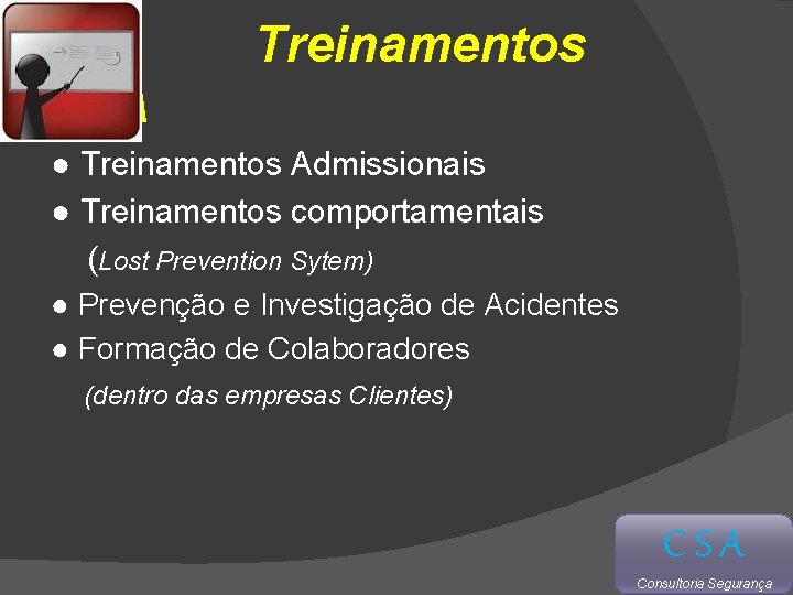 Treinamentos CSA ● Treinamentos Admissionais ● Treinamentos comportamentais (Lost Prevention Sytem) ● Prevenção e