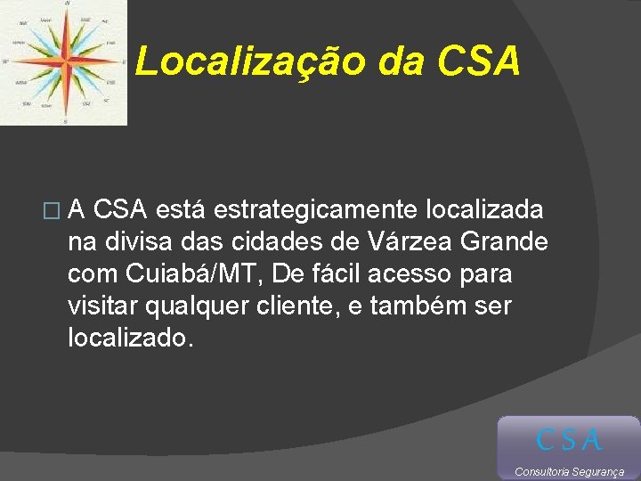 Localização da CSA �A CSA está estrategicamente localizada na divisa das cidades de Várzea
