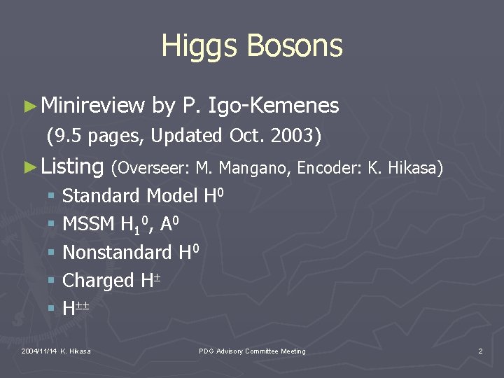 Higgs Bosons ► Minireview by P. Igo-Kemenes (9. 5 pages, Updated Oct. 2003) ►