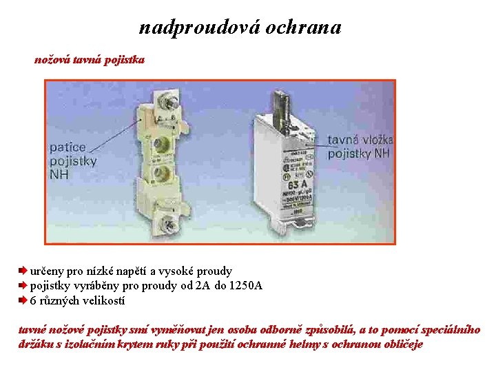 nadproudová ochrana nožová tavná pojistka určeny pro nízké napětí a vysoké proudy pojistky vyráběny