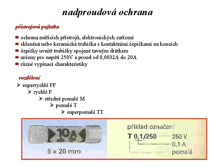 nadproudová ochrana přístrojová pojistka ochrana měřicích přístrojů, elektronických zařízení skleněná nebo keramická trubička s