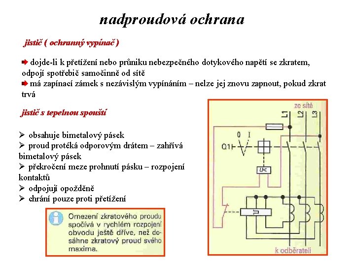 nadproudová ochrana jistič ( ochranný vypínač ) dojde-li k přetížení nebo průniku nebezpečného dotykového