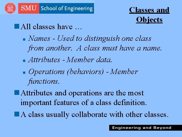 Classes and Objects n All classes have … n Names - Used to distinguish