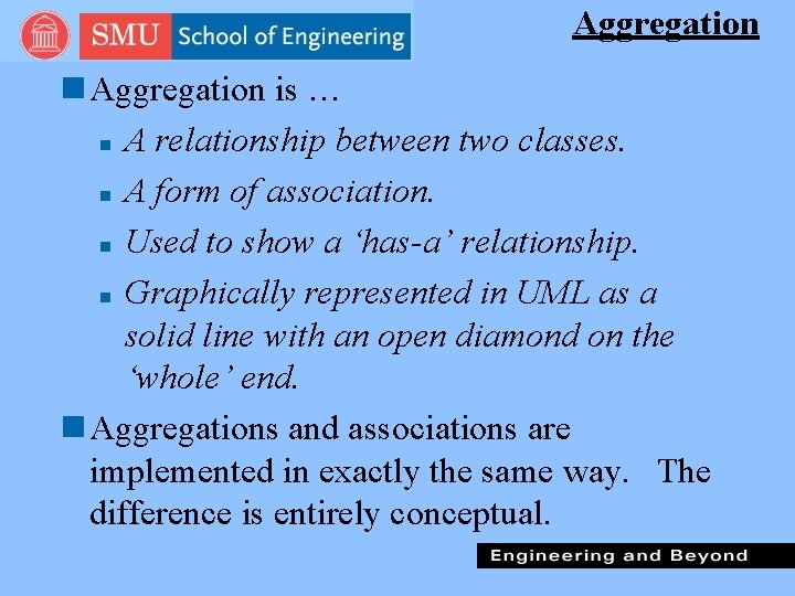 Aggregation n Aggregation is … n A relationship between two classes. n A form