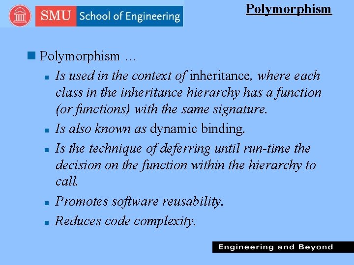 Polymorphism n Polymorphism … n Is used in the context of inheritance, where each
