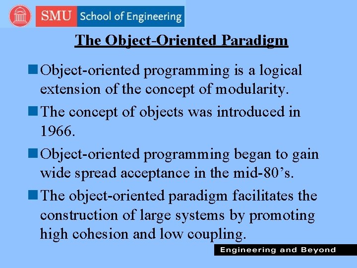 The Object-Oriented Paradigm n Object-oriented programming is a logical extension of the concept of