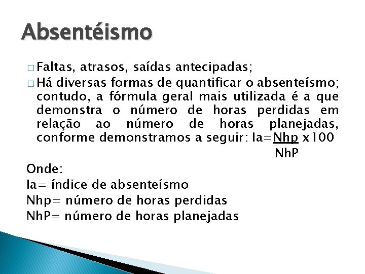 Absentéismo � Faltas, atrasos, saídas antecipadas; � Há diversas formas de quantificar o absenteísmo;