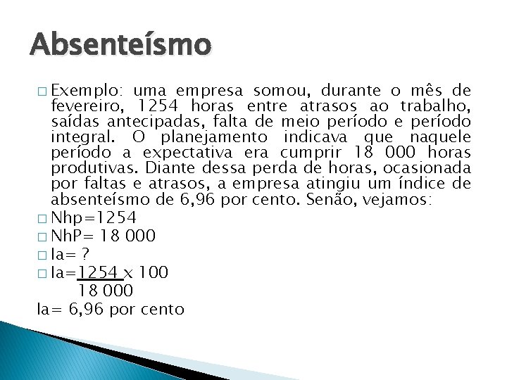 Absenteísmo � Exemplo: uma empresa somou, durante o mês de fevereiro, 1254 horas entre