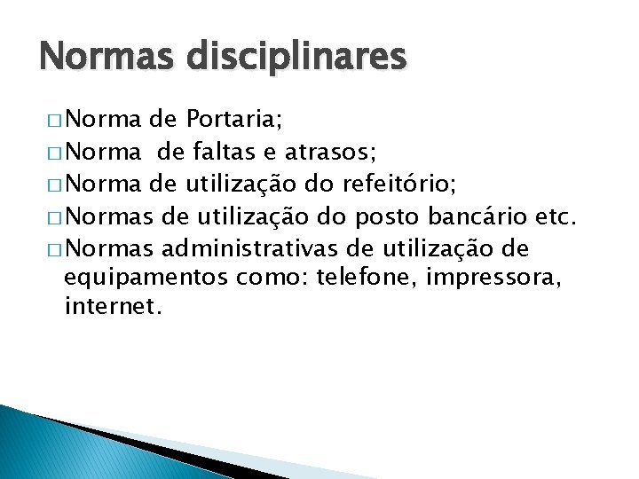 Normas disciplinares � Norma de Portaria; � Norma de faltas e atrasos; � Norma