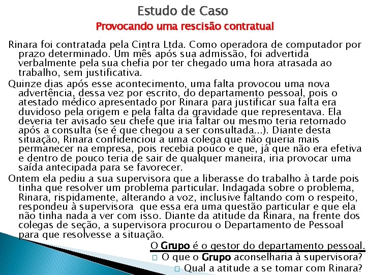 Estudo de Caso Provocando uma rescisão contratual Rinara foi contratada pela Cintra Ltda. Como
