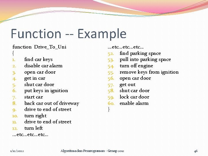 Function -- Example function Drive_To_Uni { 1. find car keys 2. disable car alarm