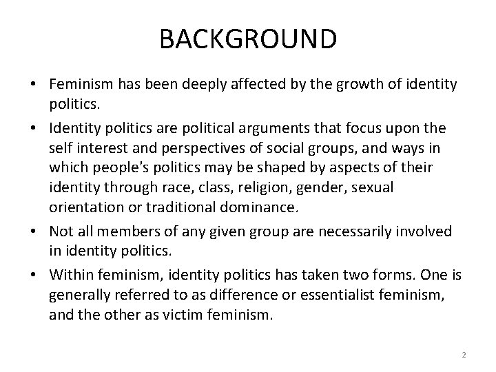 BACKGROUND • Feminism has been deeply affected by the growth of identity politics. •