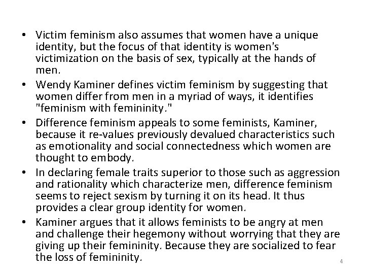  • Victim feminism also assumes that women have a unique identity, but the