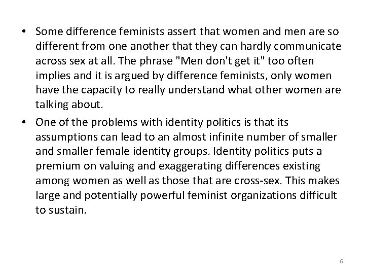  • Some difference feminists assert that women and men are so different from