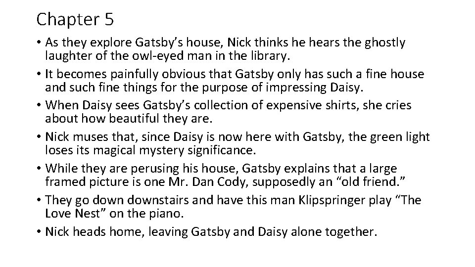 Chapter 5 • As they explore Gatsby’s house, Nick thinks he hears the ghostly