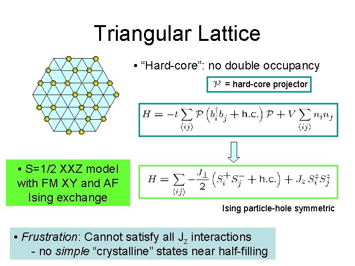 Triangular Lattice • “Hard-core”: no double occupancy = hard-core projector • S=1/2 XXZ model