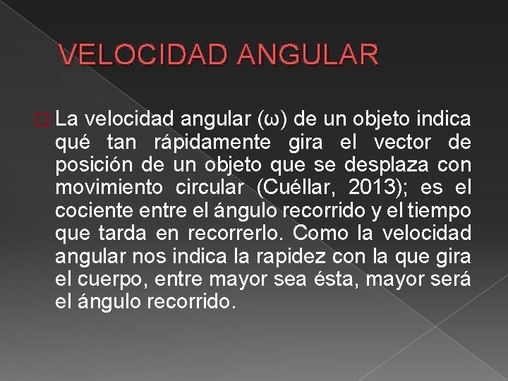 VELOCIDAD ANGULAR � La velocidad angular (ω) de un objeto indica qué tan rápidamente