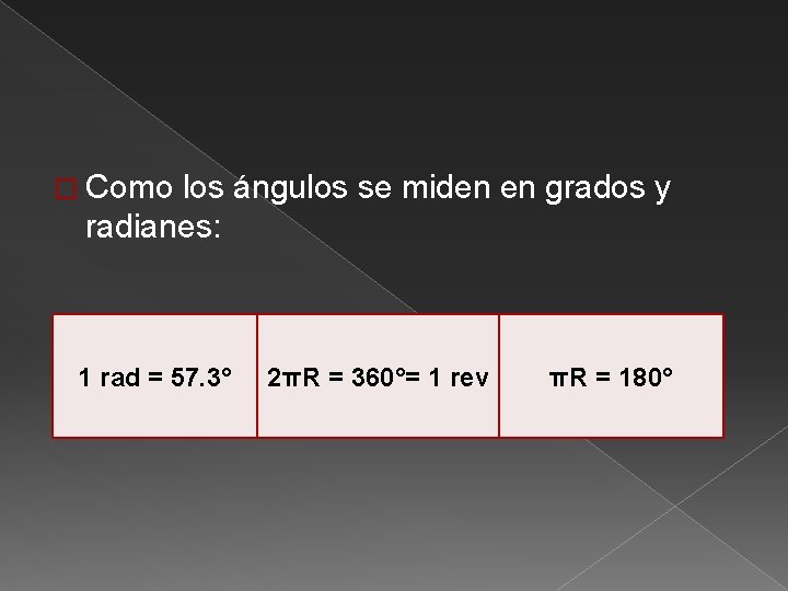 � Como los ángulos se miden en grados y radianes: 1 rad = 57.