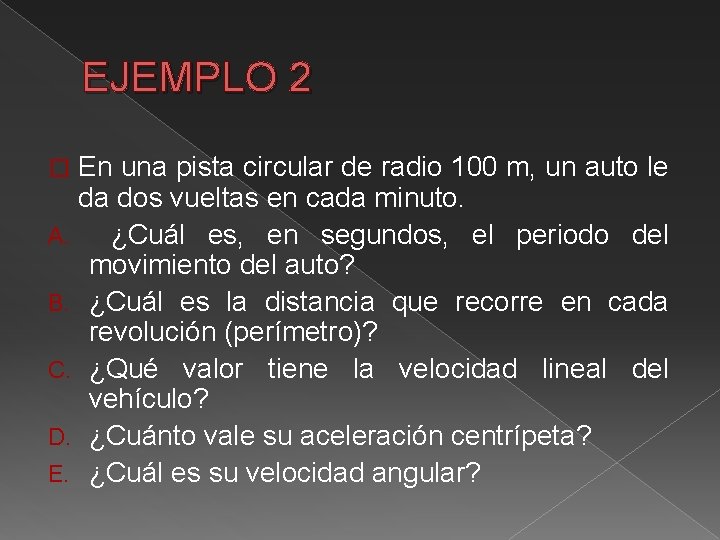 EJEMPLO 2 En una pista circular de radio 100 m, un auto le da