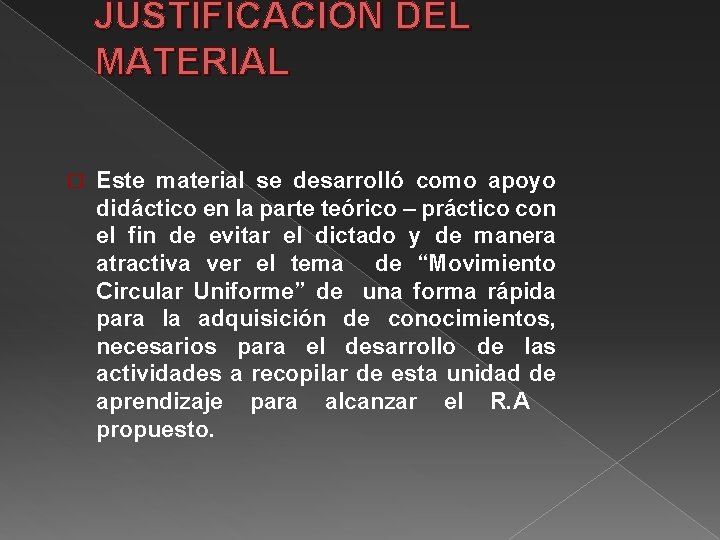 JUSTIFICACIÓN DEL MATERIAL � Este material se desarrolló como apoyo didáctico en la parte