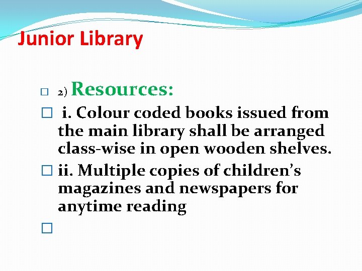 Junior Library � 2) Resources: � i. Colour coded books issued from the main Junior Library � 2) Resources: � i. Colour coded books issued from the main