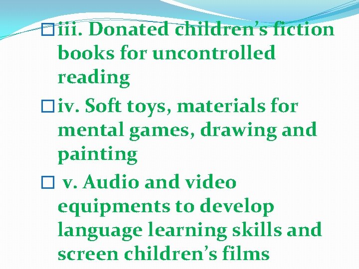 � iii. Donated children’s fiction books for uncontrolled reading � iv. Soft toys, materials � iii. Donated children’s fiction books for uncontrolled reading � iv. Soft toys, materials