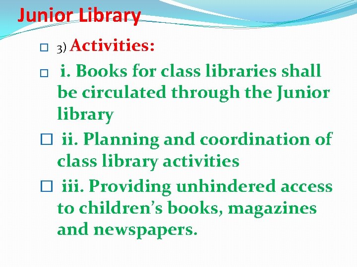 Junior Library Activities: � i. Books for class libraries shall be circulated through the Junior Library Activities: � i. Books for class libraries shall be circulated through the