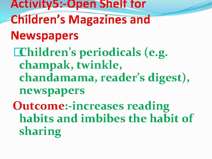 Activity 5: -Open Shelf for Children’s Magazines and Newspapers �Children’s periodicals (e. g. champak, Activity 5: -Open Shelf for Children’s Magazines and Newspapers �Children’s periodicals (e. g. champak,