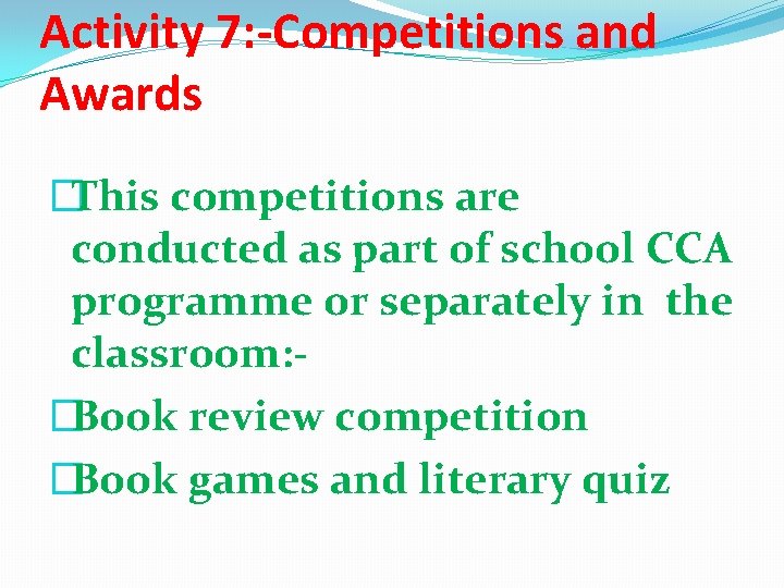 Activity 7: -Competitions and Awards �This competitions are conducted as part of school CCA Activity 7: -Competitions and Awards �This competitions are conducted as part of school CCA