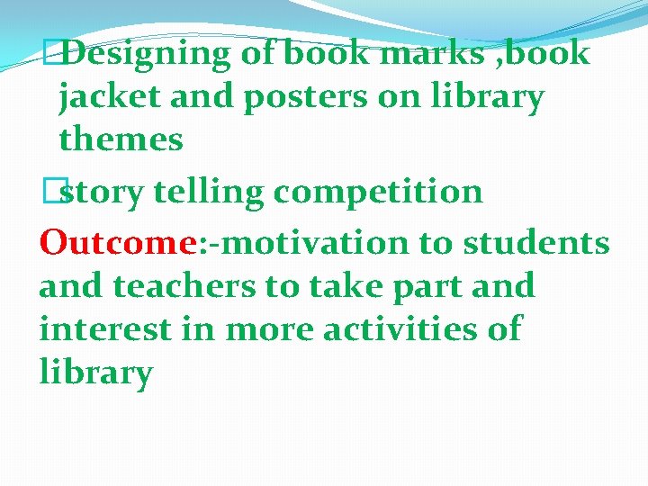 �Designing of book marks , book jacket and posters on library themes �story telling �Designing of book marks , book jacket and posters on library themes �story telling