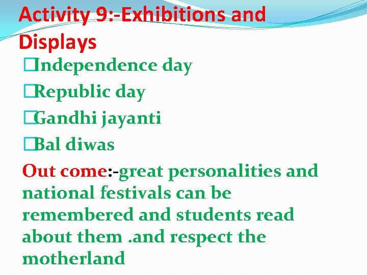 Activity 9: -Exhibitions and Displays �Independence day �Republic day �Gandhi jayanti �Bal diwas Out Activity 9: -Exhibitions and Displays �Independence day �Republic day �Gandhi jayanti �Bal diwas Out