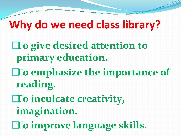 Why do we need class library? �To give desired attention to primary education. �To Why do we need class library? �To give desired attention to primary education. �To
