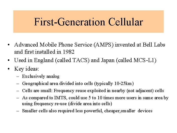 First-Generation Cellular • Advanced Mobile Phone Service (AMPS) invented at Bell Labs and first