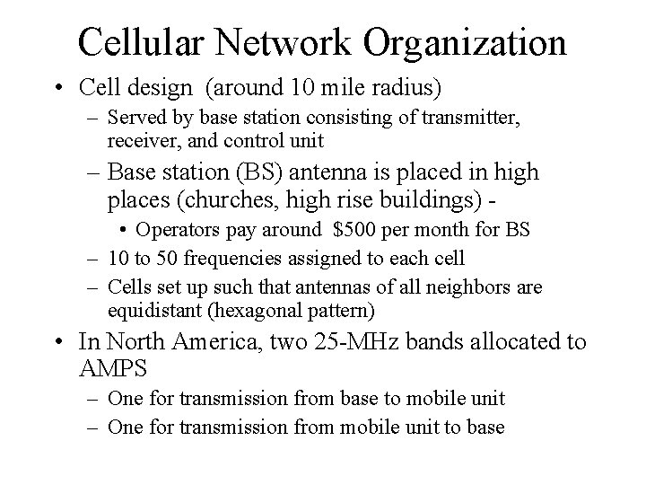 Cellular Network Organization • Cell design (around 10 mile radius) – Served by base