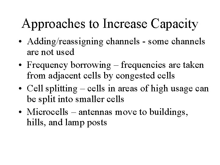 Approaches to Increase Capacity • Adding/reassigning channels - some channels are not used •
