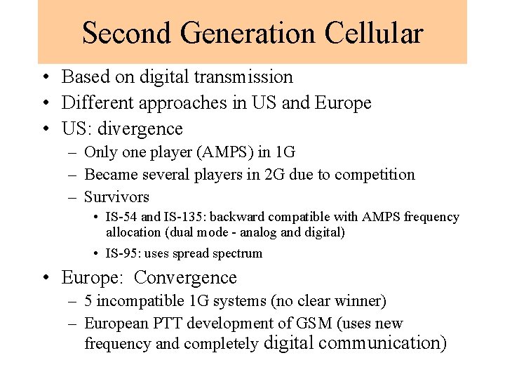 Second Generation Cellular • Based on digital transmission • Different approaches in US and