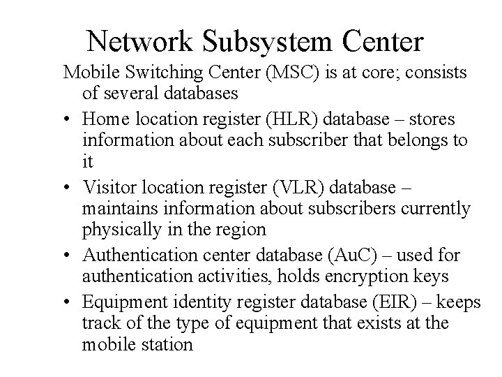 Network Subsystem Center Mobile Switching Center (MSC) is at core; consists of several databases