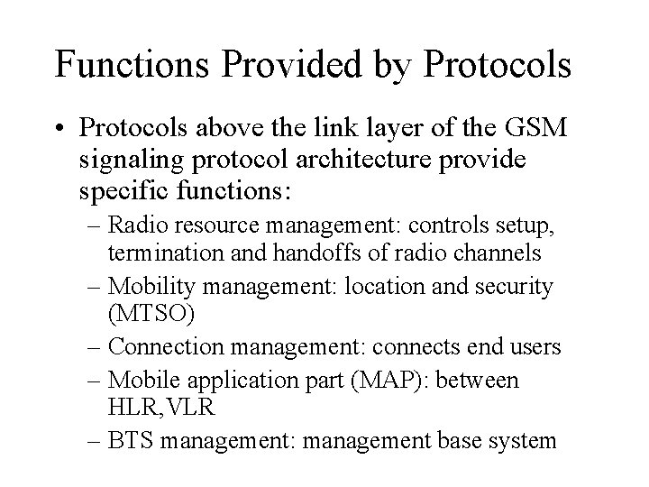 Functions Provided by Protocols • Protocols above the link layer of the GSM signaling