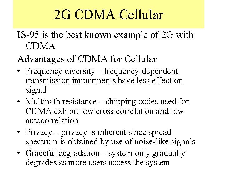 2 G CDMA Cellular IS-95 is the best known example of 2 G with
