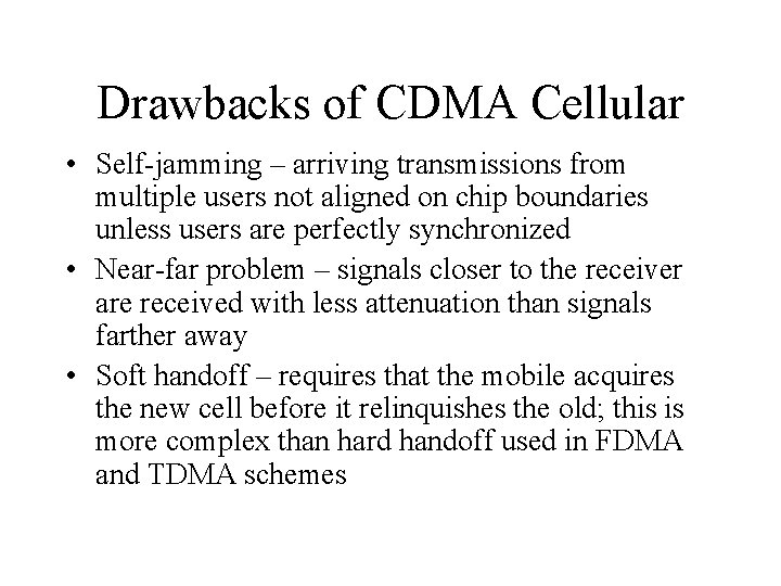 Drawbacks of CDMA Cellular • Self-jamming – arriving transmissions from multiple users not aligned