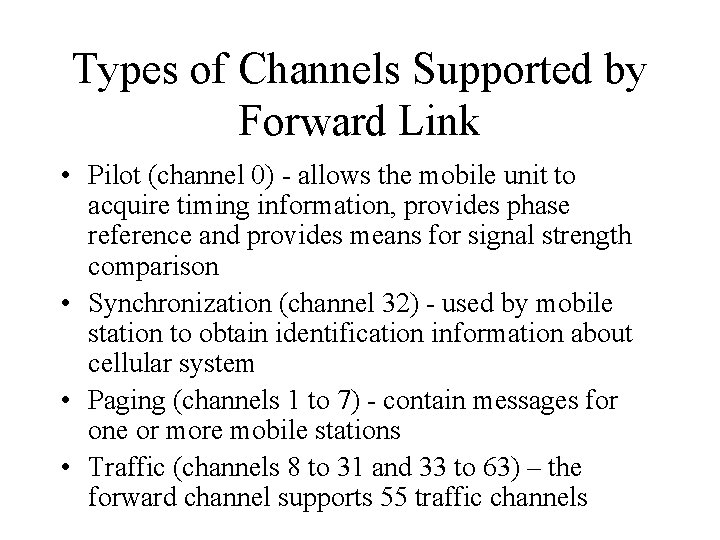 Types of Channels Supported by Forward Link • Pilot (channel 0) - allows the