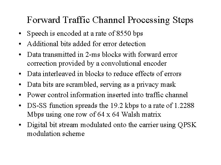 Forward Traffic Channel Processing Steps • Speech is encoded at a rate of 8550