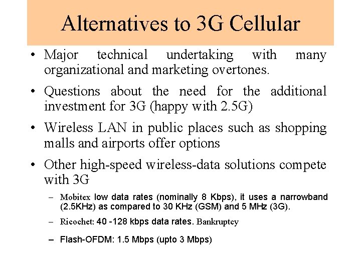 Alternatives to 3 G Cellular • Major technical undertaking with organizational and marketing overtones.