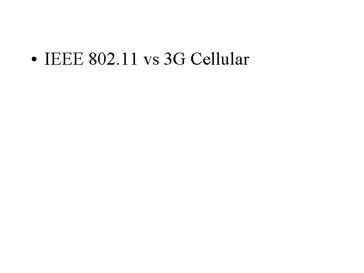  • IEEE 802. 11 vs 3 G Cellular 