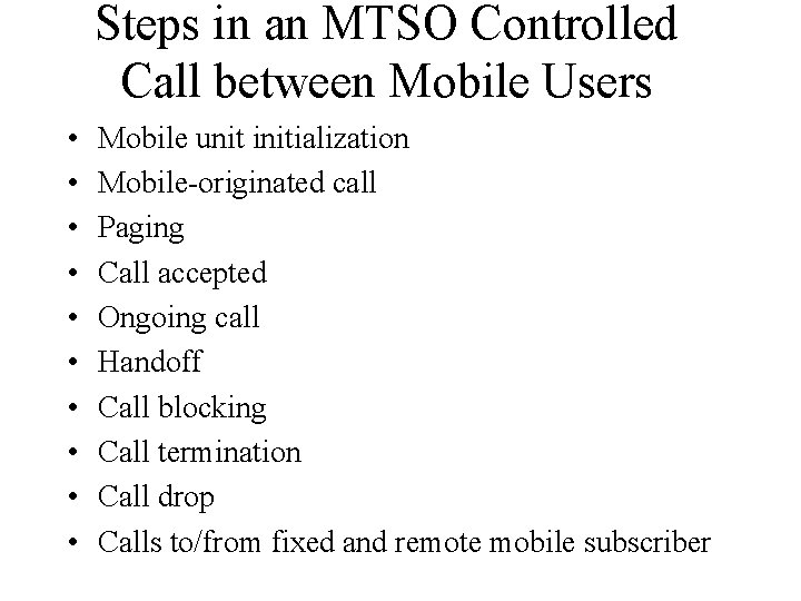 Steps in an MTSO Controlled Call between Mobile Users • • • Mobile unit