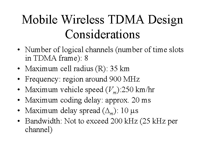 Mobile Wireless TDMA Design Considerations • Number of logical channels (number of time slots