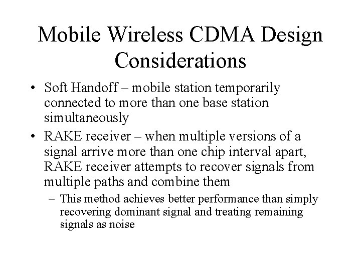 Mobile Wireless CDMA Design Considerations • Soft Handoff – mobile station temporarily connected to
