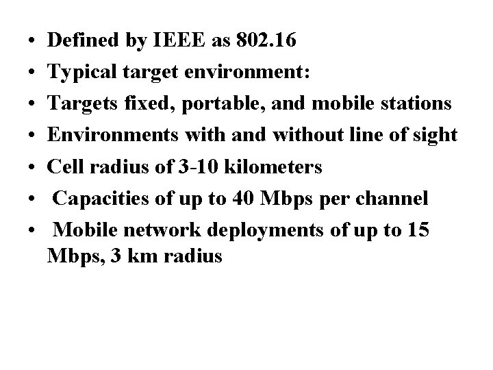  • • Defined by IEEE as 802. 16 Typical target environment: Targets fixed,