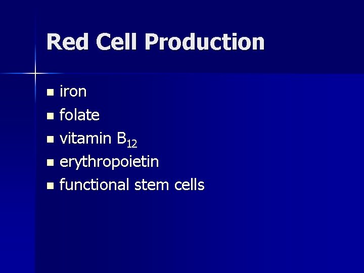 Red Cell Production iron n folate n vitamin B 12 n erythropoietin n functional